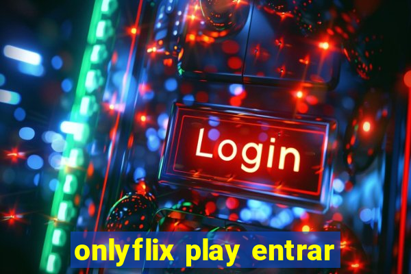 onlyflix play entrar